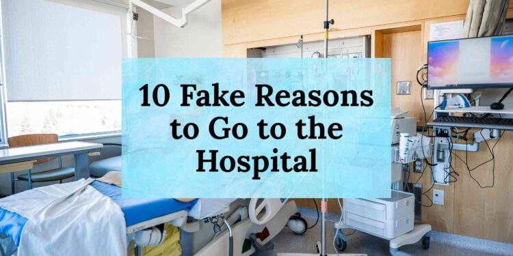 10 Fake Reasons to Go to the Hospital