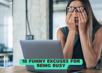10 Funny Excuses for Being Busy
