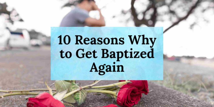 10 Reasons Why to Get Baptized Again