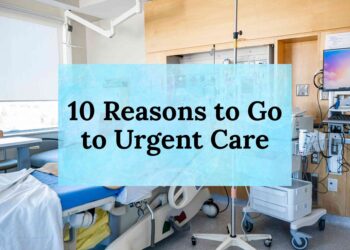 10 Reasons to Go to Urgent Care