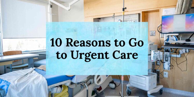 10 Reasons to Go to Urgent Care