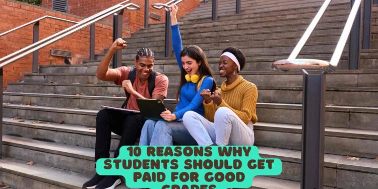 10 Reasons why Students Should Get Paid for Good Grades
