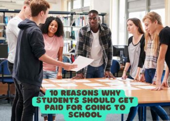 10 Reasons why Students Should get Paid for Going to School