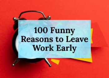 100 Funny Reasons to Leave Work Early