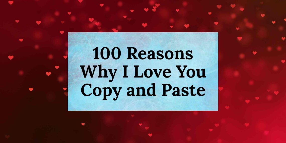 100 Reasons Why I Love You Copy and Paste