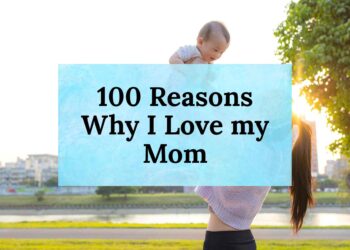 100 Reasons Why I Love my Mom