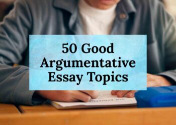 50 Good Argumentative Essay Topics