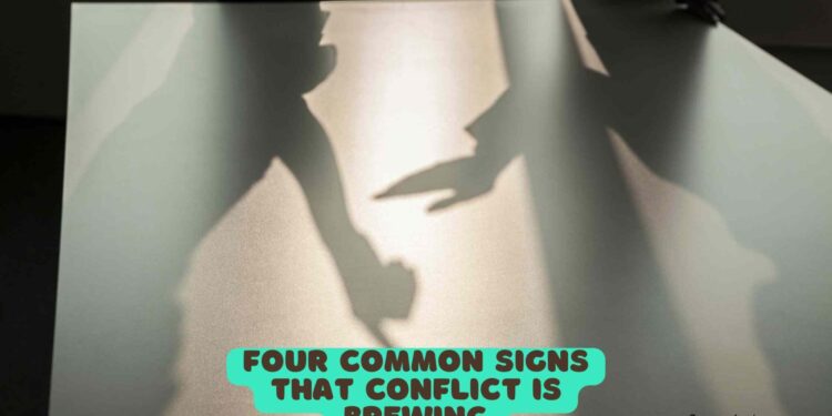 4 Common Signs That Conflict Is Brewing