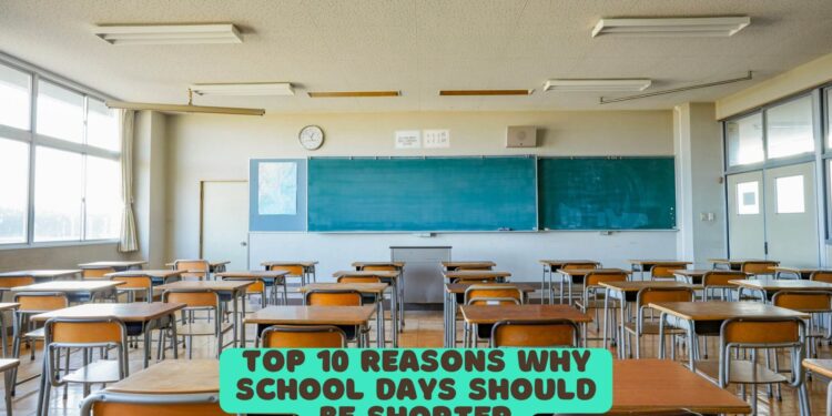 Top 10 Reasons why School Days Should be Shorter