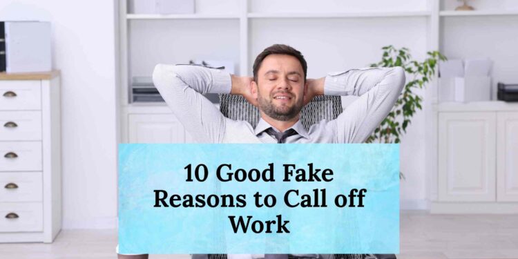 10 Good Fake Reasons to Call off Work