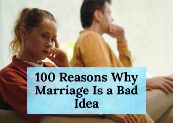 100 Reasons Why Marriage Is a Bad Idea