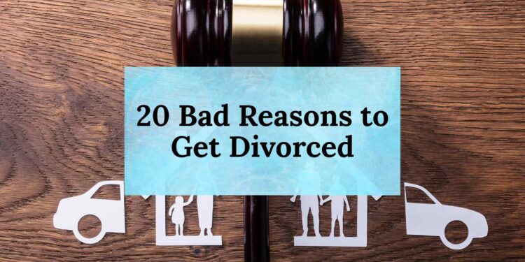 20 Bad Reasons to Get Divorced