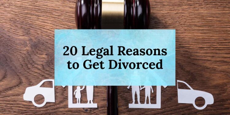 20 Legal Reasons to Get Divorced