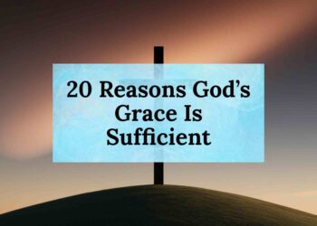 20 Reasons Why God’s Grace Is Sufficient