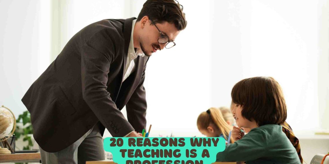 20 Reasons why Teaching is a Profession