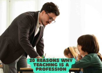 20 Reasons why Teaching is a Profession