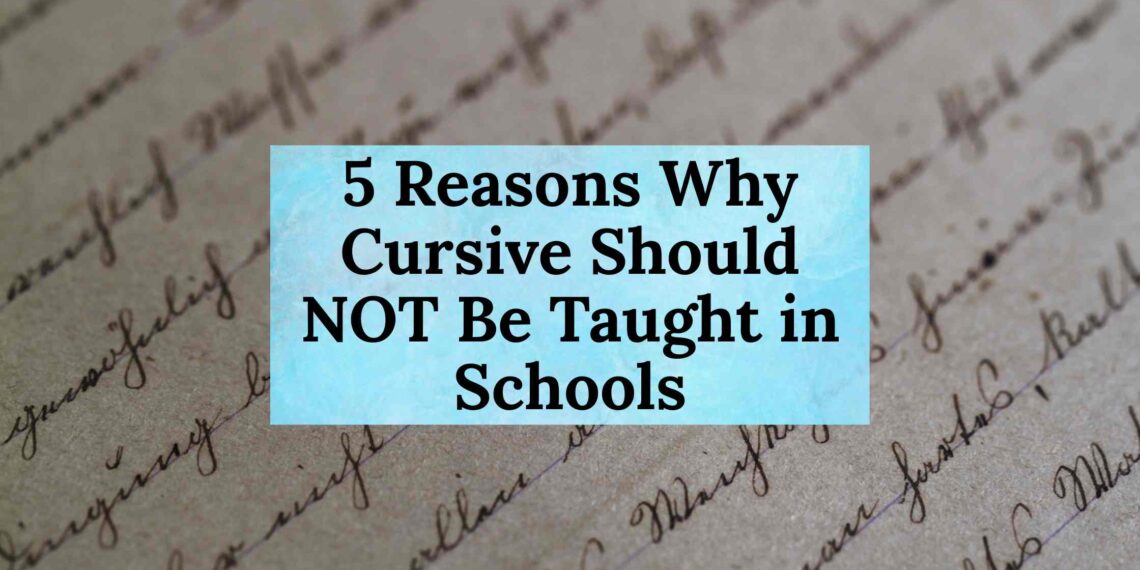 5 Reasons Why Cursive Should NOT Be Taught in Schools