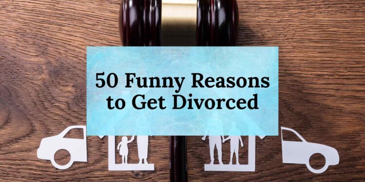 50 Funny Reasons to Get Divorced