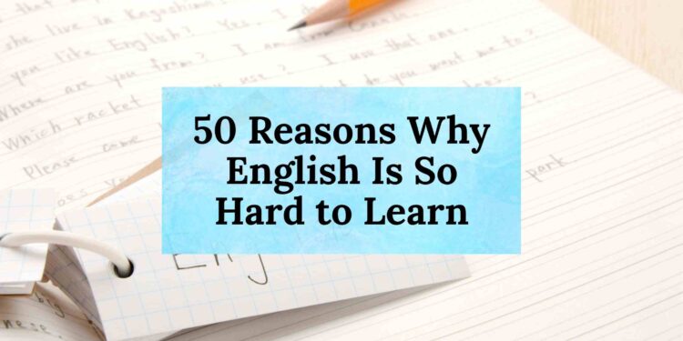 50 Reasons Why English Is So Hard to Learn