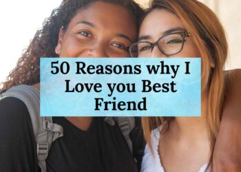 50 Reasons why I Love you Best Friend