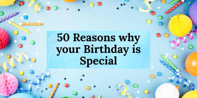 50 Reasons why your Birthday is Special