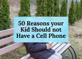 50 Reasons your Kid Should not Have a Cell Phone