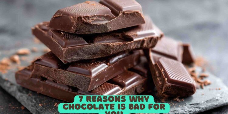 7 Reasons why Chocolate is Bad for you