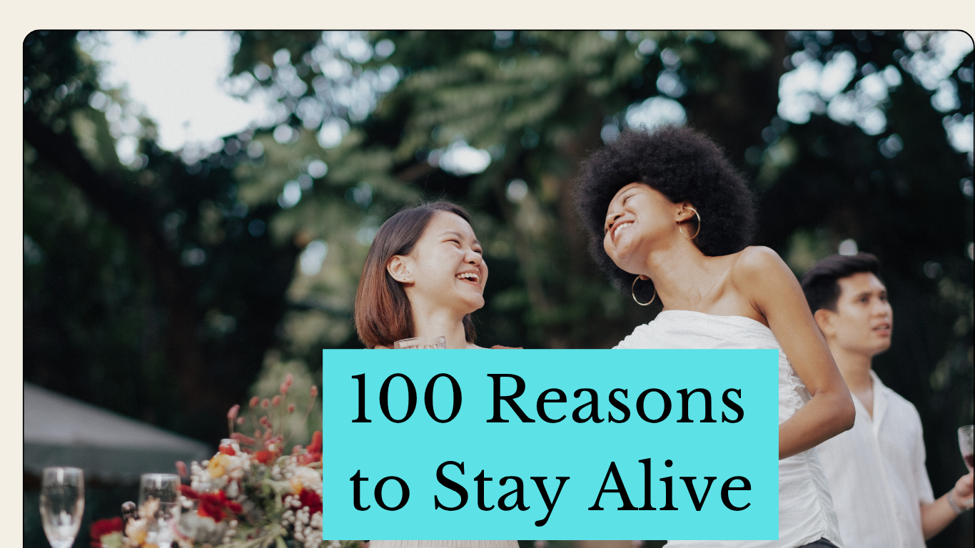 100 reasons to stay alive, positive, and encouraged