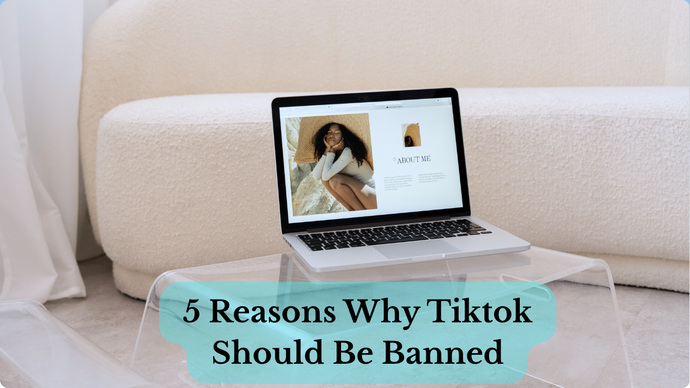 5 Reasons Why Tiktok Should be Banned