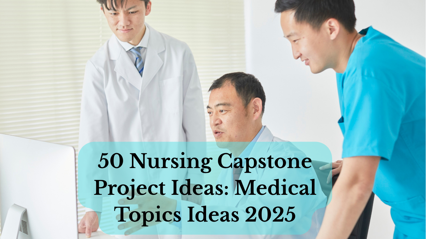 50 Nursing Capstone Project Ideas: Medical Topics for 2025